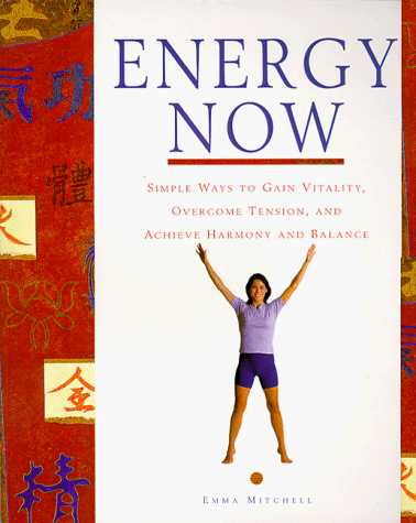 Stock image for Energy Now : Simple Ways to Gain Vitality, Overcome Tension, and Achieve Harmony and Balance by Unlocking the Energy Secrets of East and West for sale by Better World Books