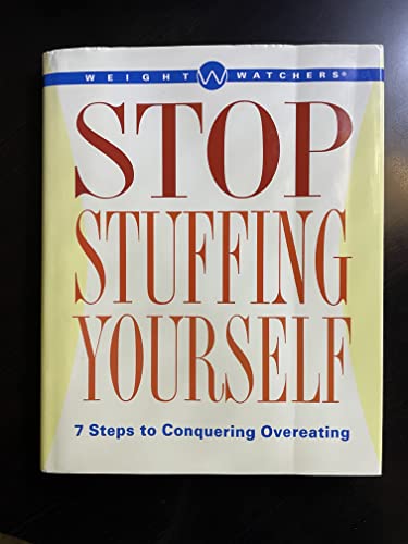 Imagen de archivo de Weight Watchers Stop Stuffing Yourself: 7 Steps to Conquering Overeating a la venta por Top Notch Books
