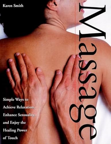 Beispielbild fr Massage : Simple Ways to Achieve Relaxation, Enhance Sensuality, and Enjoy the Healing Power of Touch zum Verkauf von Wonder Book