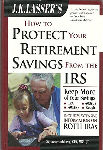 Stock image for J.K. Lasser's How to Protect Your Retirement Savings from the IRS for sale by Top Notch Books