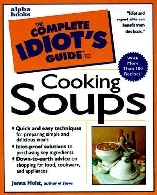 Stock image for Complete Idiot's Guide to Cooking Soups for sale by ThriftBooks-Atlanta
