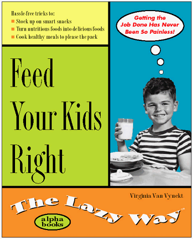 Stock image for Feed Your Kids Right: The Lazy Way for sale by Wonder Book