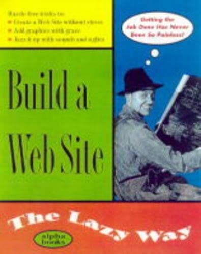 Beispielbild fr Build a Web Site the Lazy Way (Macmillan Lifestyles Guide) zum Verkauf von Wonder Book