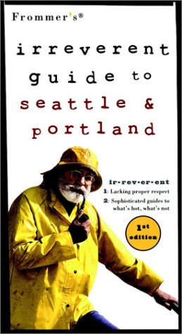 Imagen de archivo de Frommer's Irreverent Guide to Seattle & Portland, 1st Edition (Irreverent) a la venta por HPB Inc.