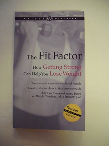 9780028637044: Weight Watchers The Fit Factor: How Getting Strong Can Help You Lose Weight