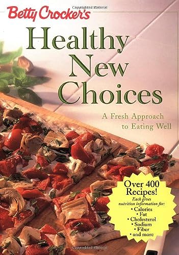 Imagen de archivo de Betty Crocker's Healthy New Choices : A Fresh Approach to Eating Well a la venta por Better World Books: West