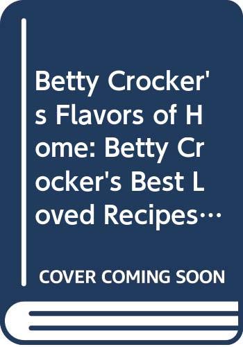 Betty Crocker's Flavors of Home: Betty Crocker's Best Loved Recipes and Betty Crocker's Old Fashioned Desserts (9780028637983) by Betty Crocker