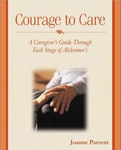 

Courage to Care : A Caregiver's Companion Through the Stages of Alzheimer's [first edition]