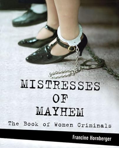 Beispielbild fr Mistresses of Mayhem : The Book of Women Criminals zum Verkauf von Better World Books