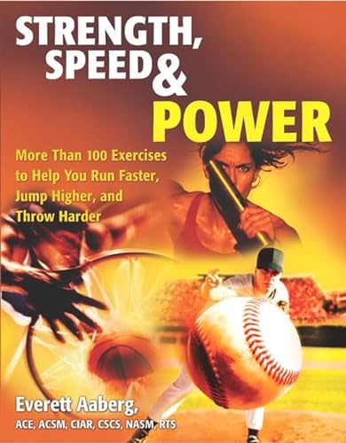 Beispielbild fr Strength, Speed & Power: More Than 100 Exercises to Help You Run Faster, Jump Higher, and Throw Harder zum Verkauf von Wonder Book