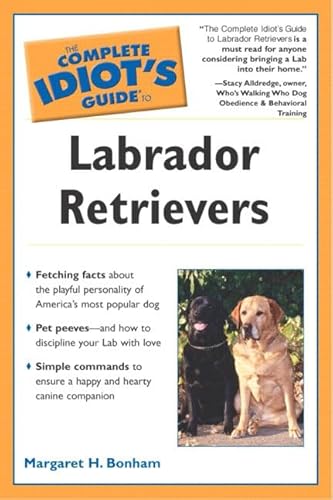 Imagen de archivo de The Complete Idiot's Guide to Labrador Retrievers a la venta por Once Upon A Time Books