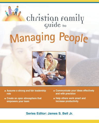 Stock image for Christian Family Guide to Managing People (Christian Family Guides) for sale by Half Price Books Inc.