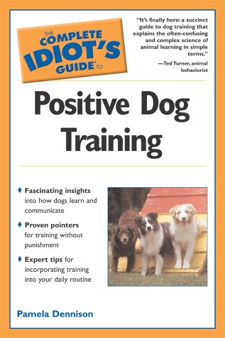 Beispielbild fr The Complete Idiot's Guide to Positive Dog Training zum Verkauf von Wonder Book