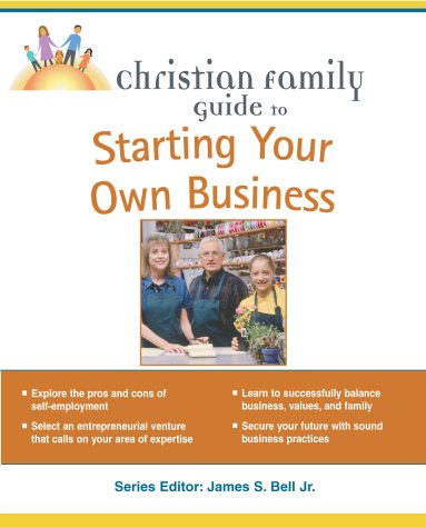 9780028644769: Christian Family Guide to Starting Your Own Business (Christian Family Guides S.)