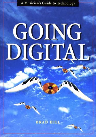 Going Digital: A Musician's Guide to Technology (9780028645131) by Hill, Brad