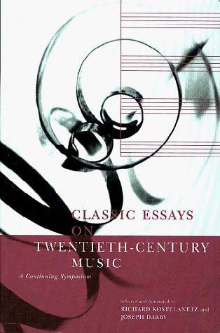 Classic Essays on Twentieth-Century Music: A Continuing Symposium (9780028645810) by Kostelanetz, Richard; Darby, Joseph
