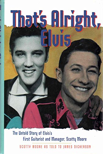Imagen de archivo de Thats Alright, Elvis: The Untold Story of Elvis First Guitarist and Manager, Scotty Moore (Classic Rock Albums) a la venta por Goodwill Southern California