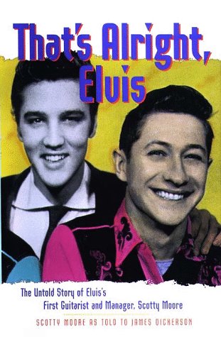 9780028645995: That's Alright, Elvis: The Untold Story of Elvis's First Guitarist and Manager, Scotty Moore