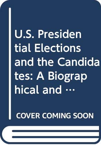 9780028646220: U.S. Presidential Elections and the Candidates: A Biographical and Historical Guide (001)