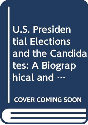 9780028646220: U.S. Presidential Elections and the Candidates: A Biographical and Historical Guide Volume 1 - The candidates