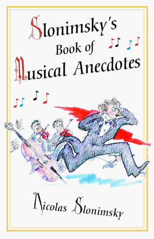 Imagen de archivo de Slonimsky's Book of Musical Anecdotes a la venta por ThriftBooks-Atlanta