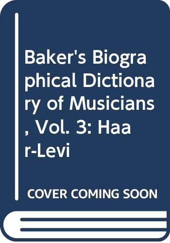 Bakers Biographical Dictionary of Musicians, Vol. 3: Haar-Levi