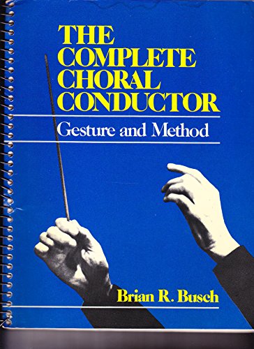 Beispielbild fr The Complete Choral Conductor: Gesture and Method zum Verkauf von HPB-Diamond