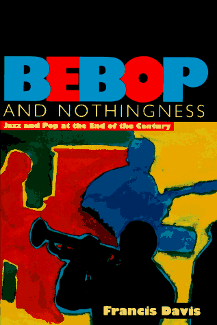 Imagen de archivo de Bebop and Nothingness: Jazz and Pop at the End of the Century a la venta por gearbooks