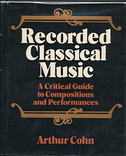 Beispielbild fr RECORDED CLASSICAL MUSIC: A CRITICAL GUIDE TO COMPOSITIONS AND PERFORMANCES. zum Verkauf von Cambridge Rare Books