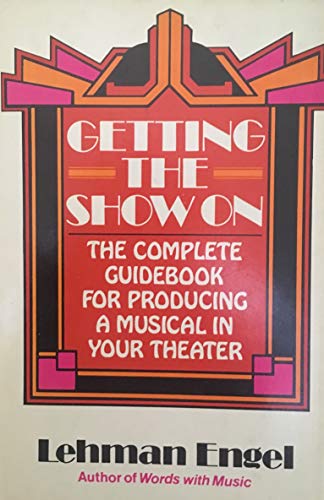 Beispielbild fr Getting the Show on: The Complete Guidebook for Producing a Musical in Your Theatre zum Verkauf von Old Book Shop of Bordentown (ABAA, ILAB)