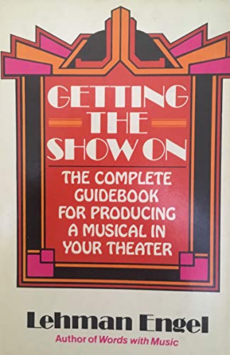 Stock image for Getting the Show on: The Complete Guidebook for Producing a Musical in Your Theatre for sale by Old Book Shop of Bordentown (ABAA, ILAB)