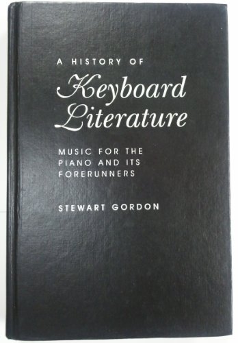 A History of Keyboard Literature: Music for the Piano and Its Forerunners (Casebound) (9780028709659) by Gordon, Stewart