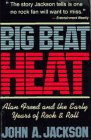 Stock image for Big Beat Heat: Alan Freed and the Early Years of Rock & Roll for sale by HPB Inc.