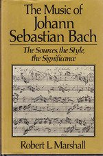 The Music of Johann Sebastian Bach : the Sources, the Style, the Significance - Marshall, Robert L.