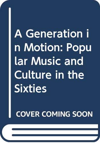 Beispielbild fr A Generation in Motion : Popular Music and Culture in the 1960s zum Verkauf von Better World Books
