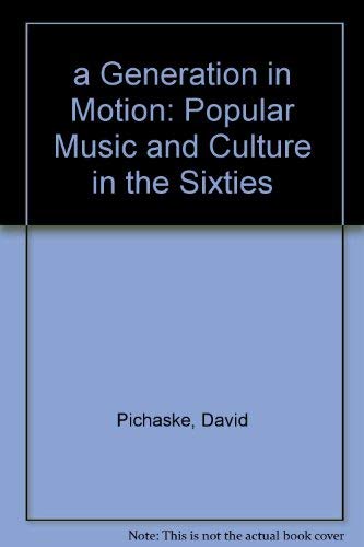 9780028718606: A generation in motion: Popular music and culture in the sixties