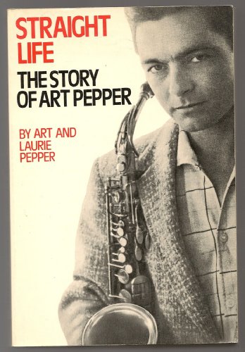 Stock image for Straight Life: The Story of Art Pepper for sale by -OnTimeBooks-