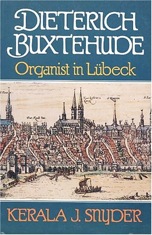 Dietrich Buxtehude: Organist in Lubeck (9780028724553) by Snyder, Kerala J.