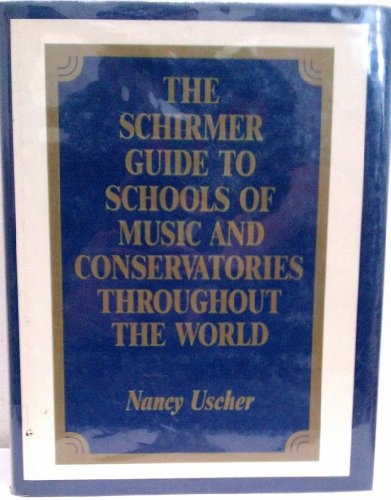 The Schirmer Guide to Schools of Music and Conservatories Throughout the World (9780028730301) by Uscher, Nancy