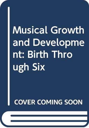 Imagen de archivo de Musical Growth and Development : Birth Through Six a la venta por Better World Books