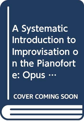 9780028732800: A Systematic Introduction to Improvisation on the Pianoforte: Opus 200