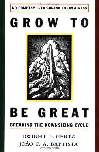 Beispielbild fr Grow to Be Great : Breaking the Downsizing Cycle zum Verkauf von Better World Books