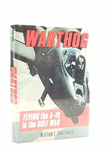 Imagen de archivo de Warthog: Flying the A-10 in the Gulf War a la venta por Goodwill of Colorado