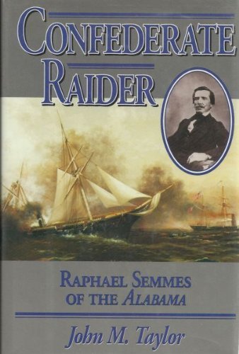 CONFEDERATE RAIDER; RAPHAEL SEMMES OF THE ALABAMA.