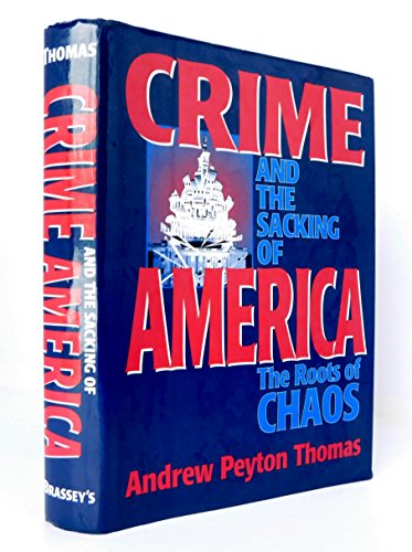 Crime and the Sacking of America: The Roots of Chaos (9780028811079) by Thomas, Andrew Peyton