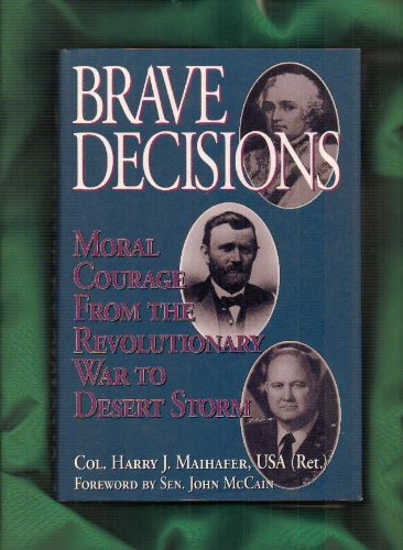 Stock image for Brave Decisions : Moral Courage from the Revolutionary War to Desert Storm for sale by Better World Books