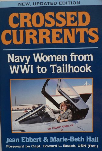 Stock image for Crossed Currents: Navy Women from WWII to Tailhook Ebbert, Jean; Hall, Mary-Beth and Beach, Captain Edward L. for sale by Hay-on-Wye Booksellers