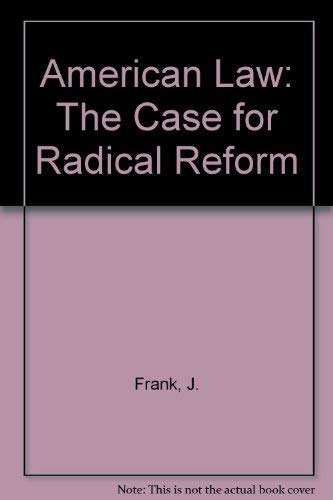 American Law: The Case for Radical Reform