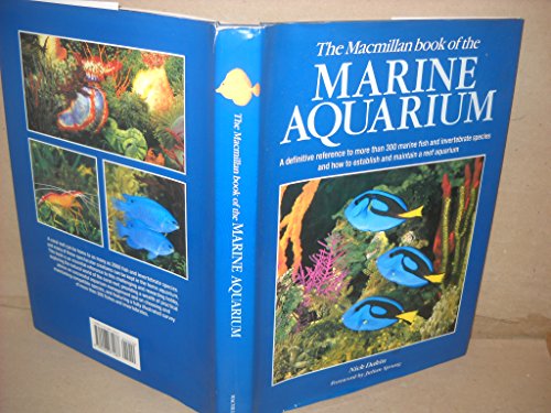 Stock image for Macmillan Book of the Marine Aquarium : A Definitive Reference to More Than 300 Marine Fish for sale by Better World Books