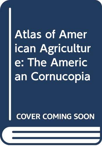 Stock image for Atlas of American Agriculture: The American Cornucopia for sale by Ergodebooks